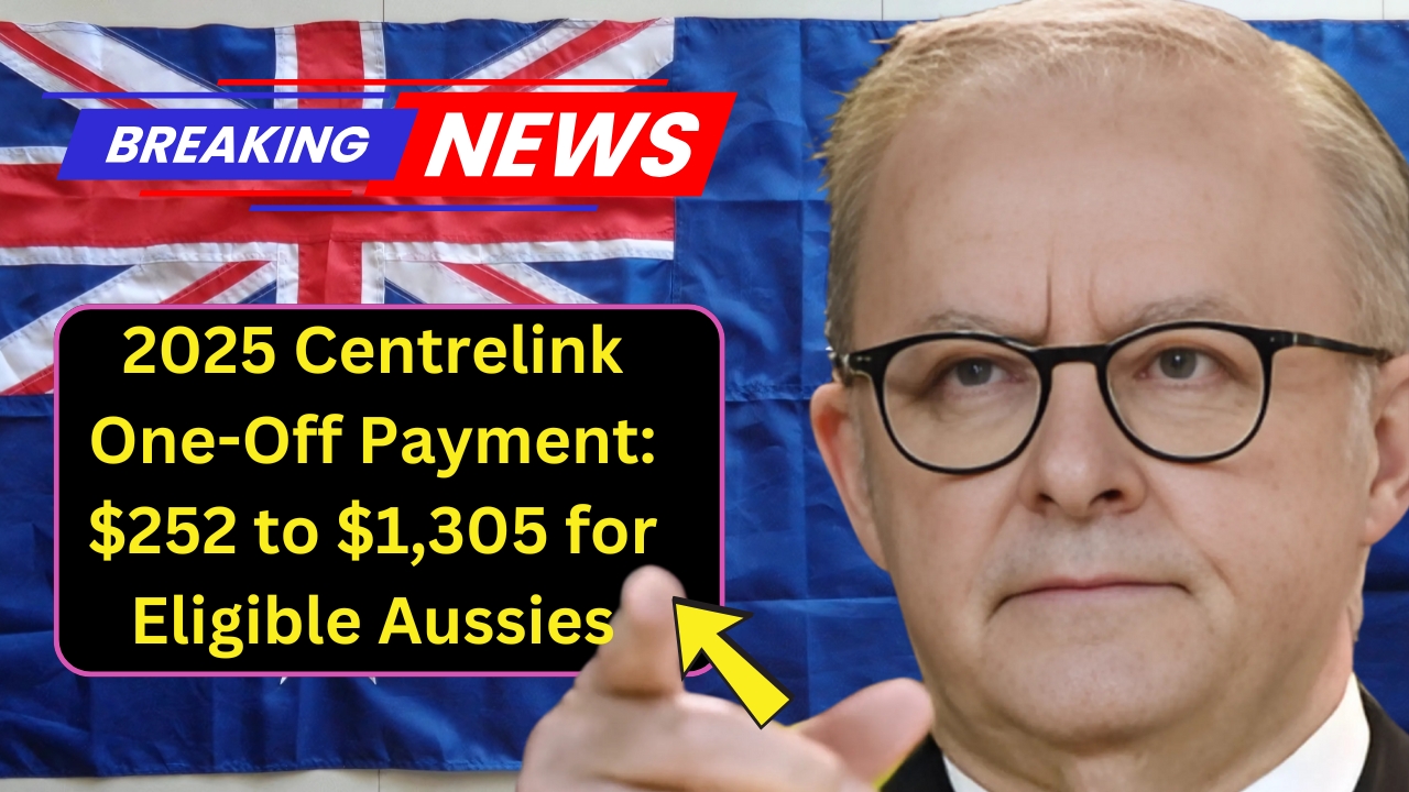 2025 Centrelink One-Off Payment: $252 to $1,305 for Eligible Aussies